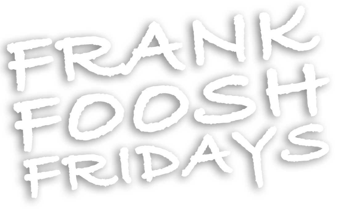 Frank Foosh Fridays